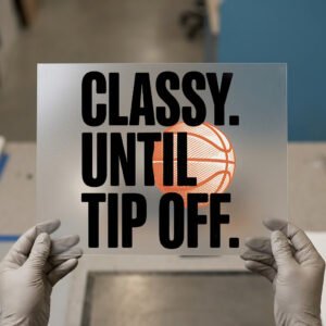 Classy Until Tip-Off — ready-to-press DTF transfer by Loop DTF Classy Until Tip-Off DTF transfer, ready to press