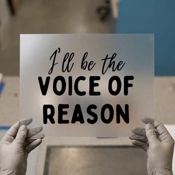I'll Be the Voice of Reason DTF transfer, ready to press