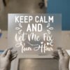 Keep Calm and Let Me Fix Your Hair — for dark garments