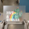 Not a Hugger, Cactus and Rainbow DTF transfer, ready to press