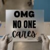 OMG No One Cares — for light garments